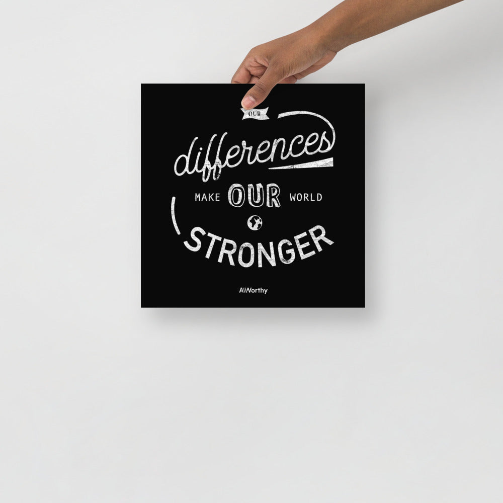 Our Differences Make Our World Stronger — Square Poster