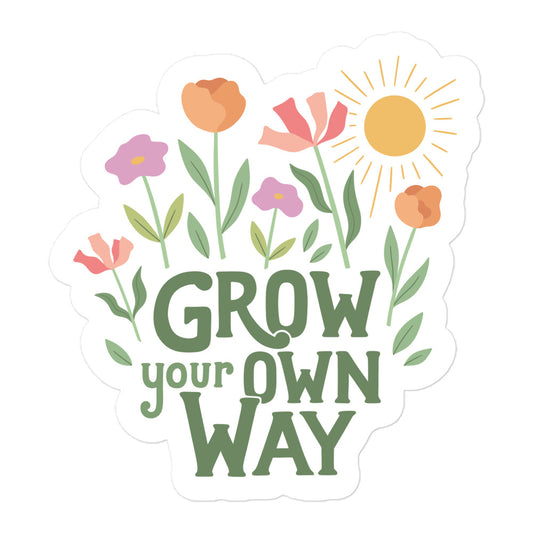 Grow Your Own Way — Sticker