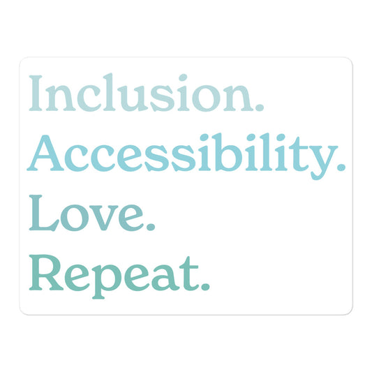 Inclusion. Accessibility. Love. Repeat. — Sticker