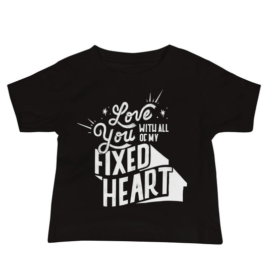 Love You With All Of My Fixed Heart – Baby Tee
