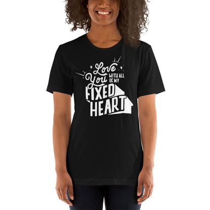 Love You With All Of My Fixed Heart - Adult Unisex Tee