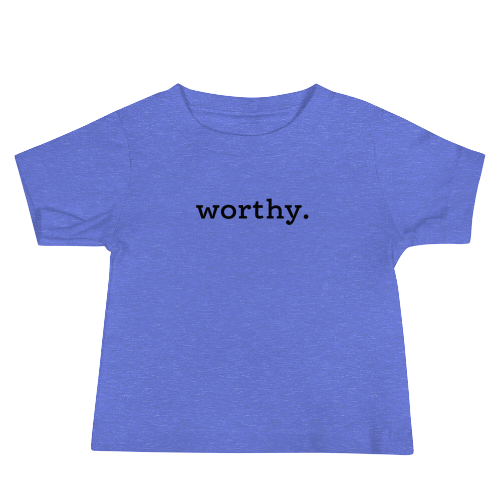 Worthy. Period. — Baby Tee