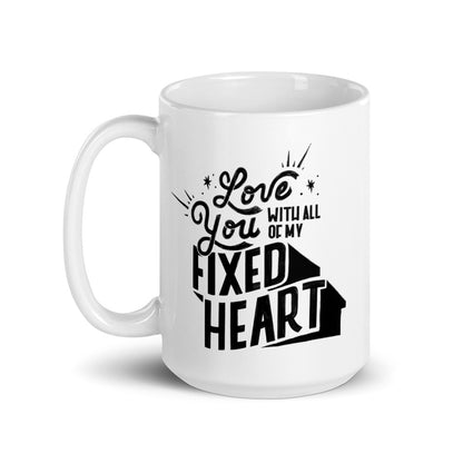 Love You With All Of My Fixed Heart — 15oz Mug
