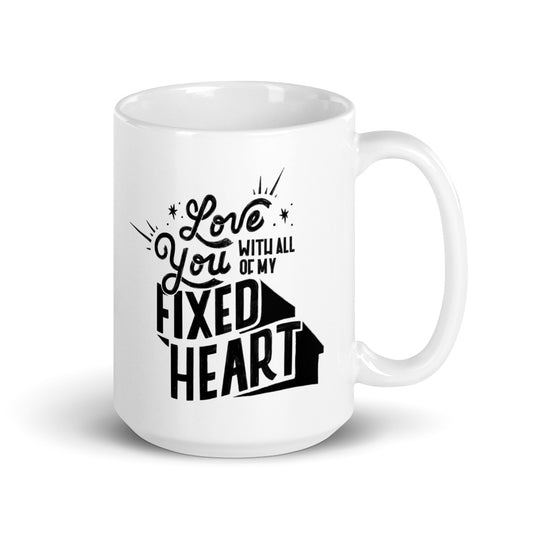 Love You With All Of My Fixed Heart — 15oz Mug