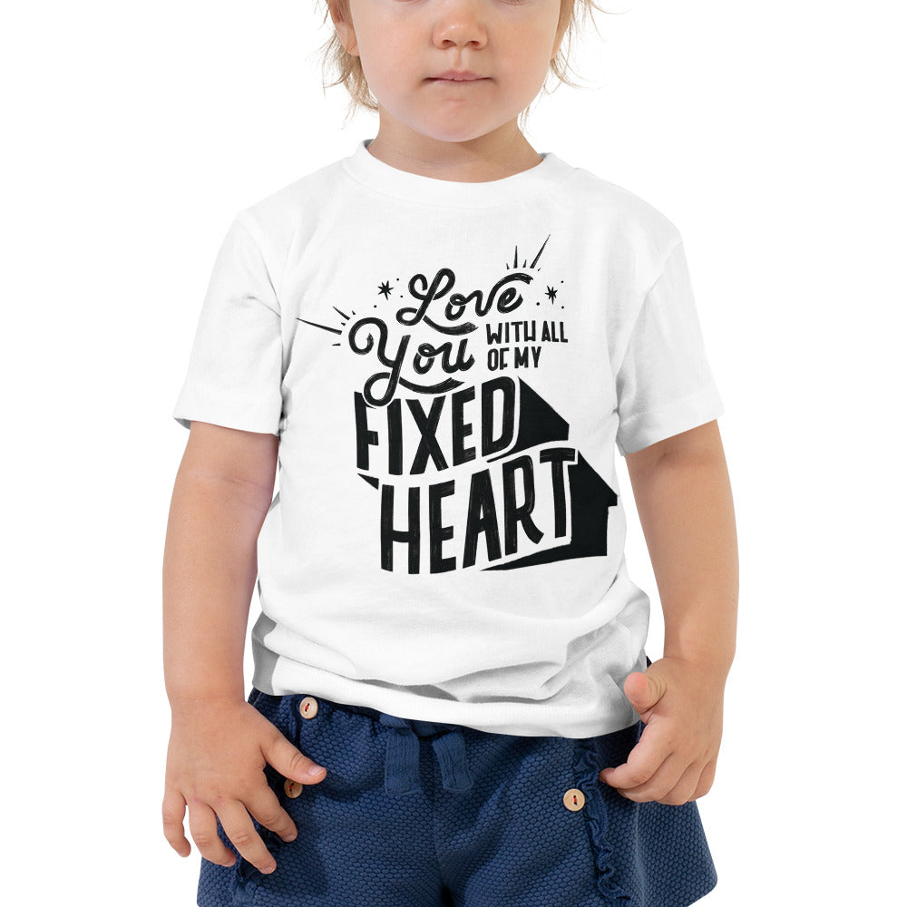 Love You With All Of My Fixed Heart – Toddler Tee