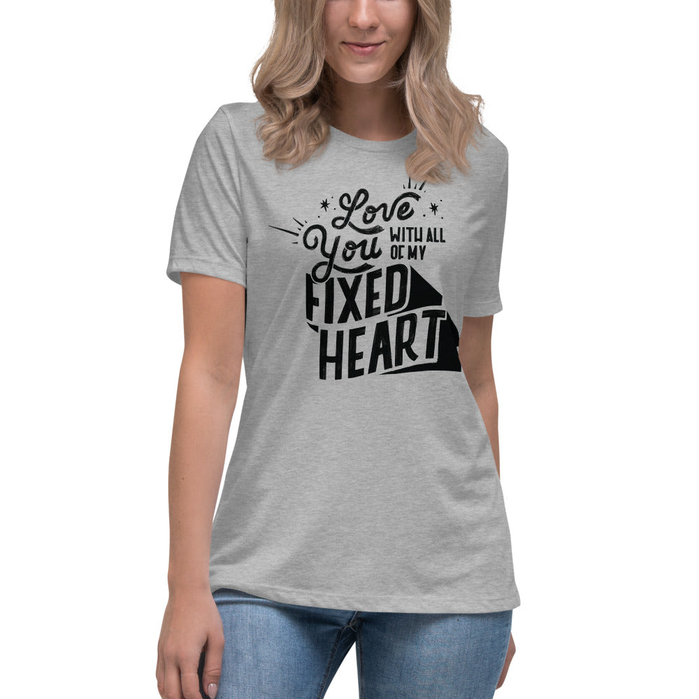 Love You With All Of My Fixed Heart – Women's Relaxed Tee