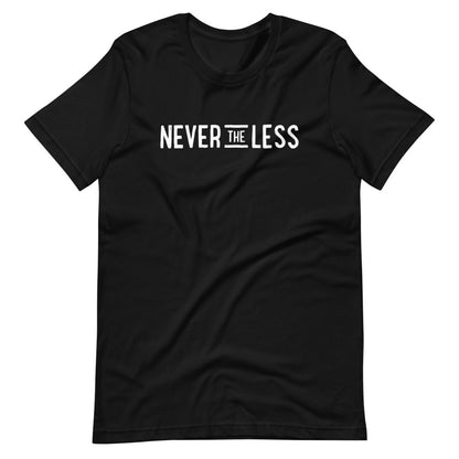 Never The Less — Adult Unisex Tee