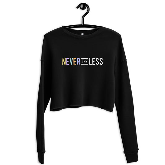 Never The Less — Crop Sweatshirt