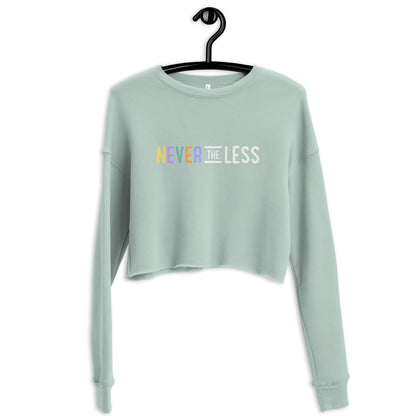 Never The Less — Crop Sweatshirt