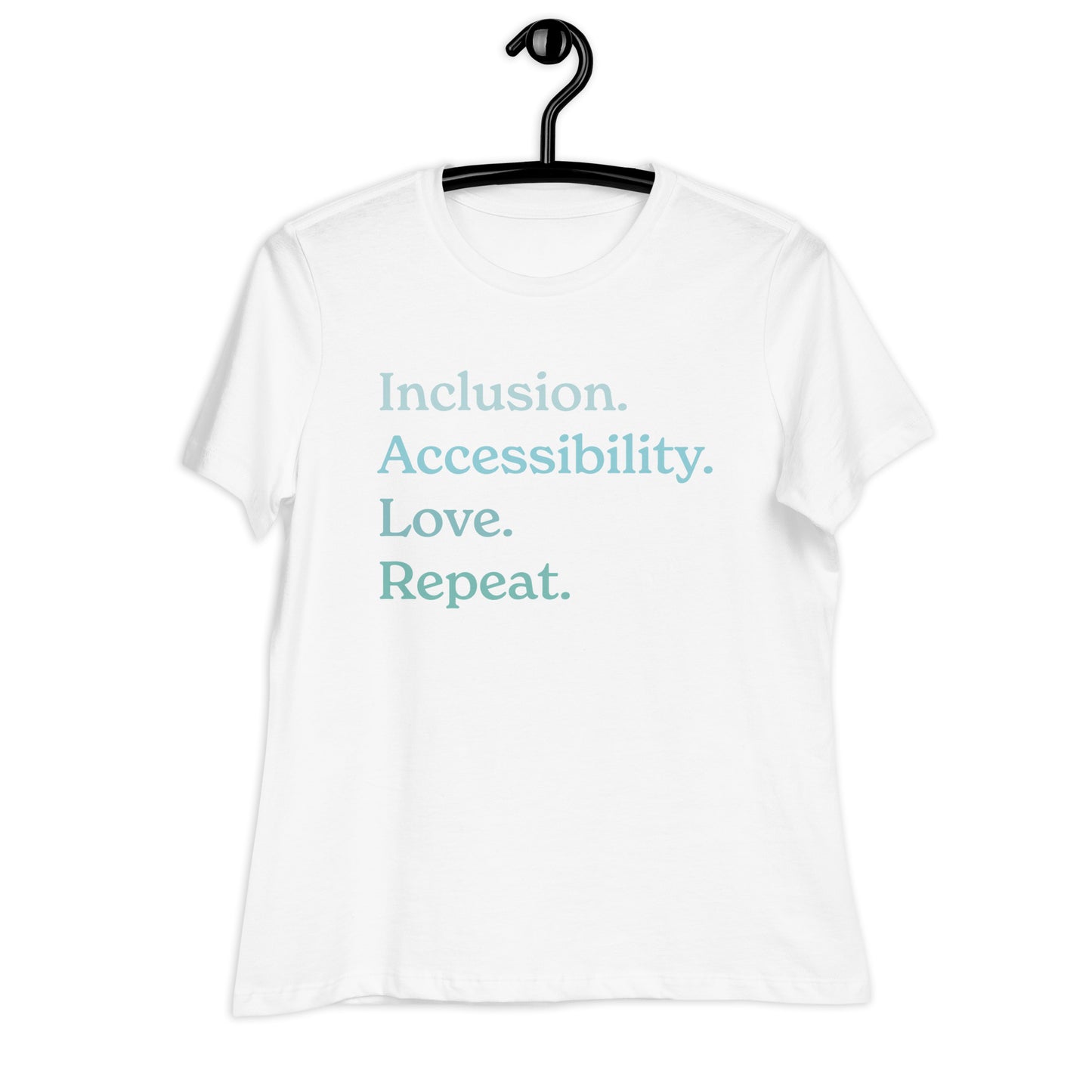 Inclusion. Accessibility. Love. Repeat. — Women's Relaxed Tee